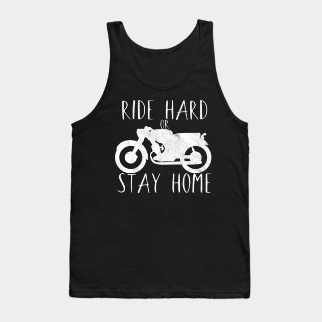 Motorcycle ride hard or stay home Tank Top by maxcode